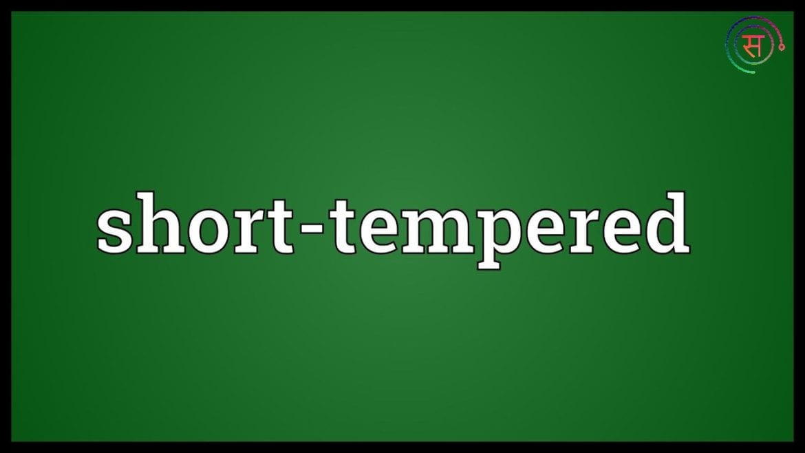 Short-tempered